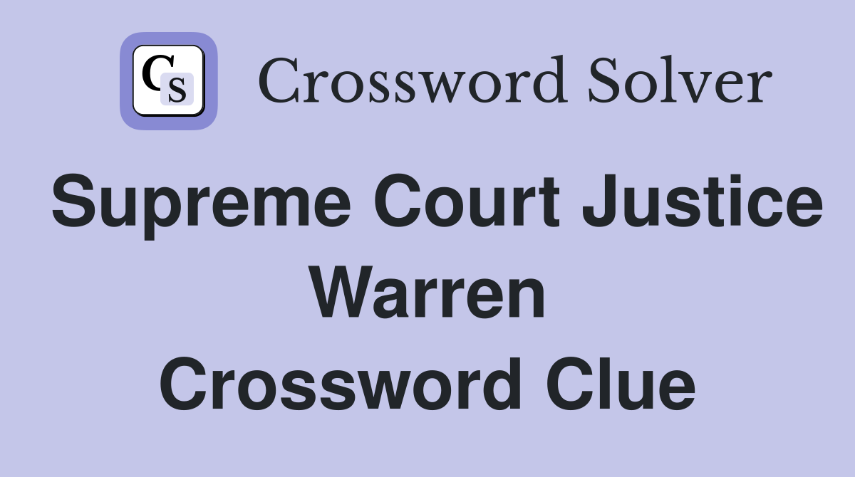 Supreme Court Justice Warren Crossword Clue