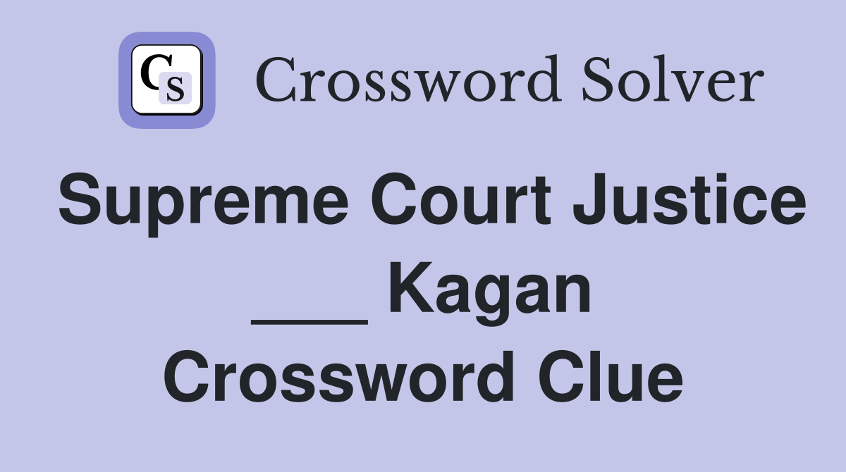 Supreme Court Justice ___ Kagan Crossword Clue