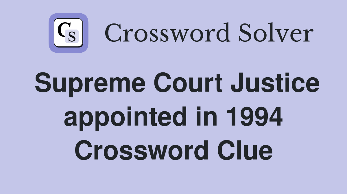 Supreme Court Justice appointed in 1994 Crossword Clue