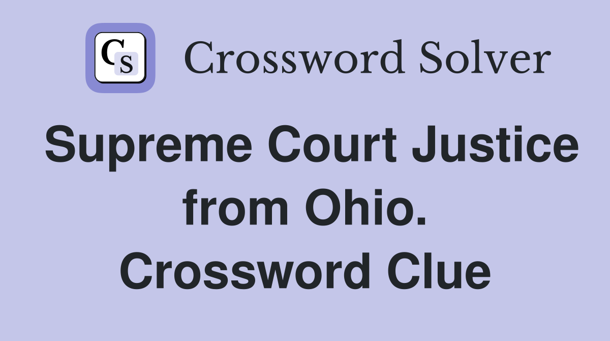 Supreme Court Justice from Ohio. Crossword Clue