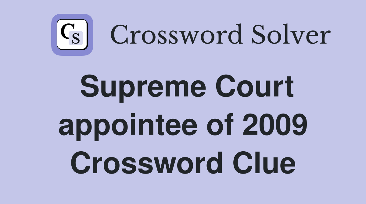 Supreme Court appointee of 2009 Crossword Clue