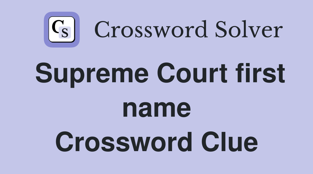 Supreme Court first name Crossword Clue