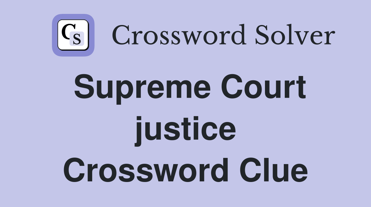 Supreme Court justice Crossword Clue