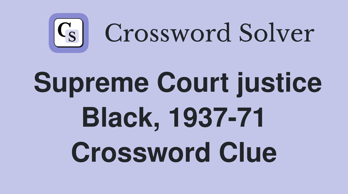 Supreme Court justice Black, 1937-71 Crossword Clue