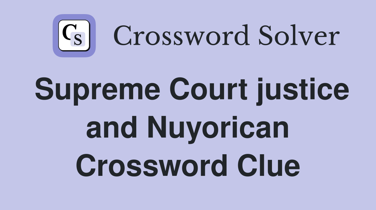 Supreme Court justice and Nuyorican Crossword Clue