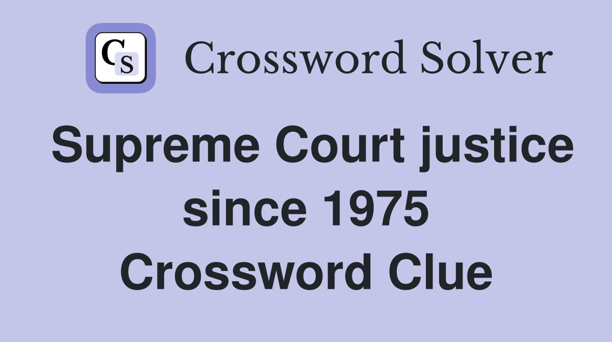 Supreme Court justice since 1975 Crossword Clue