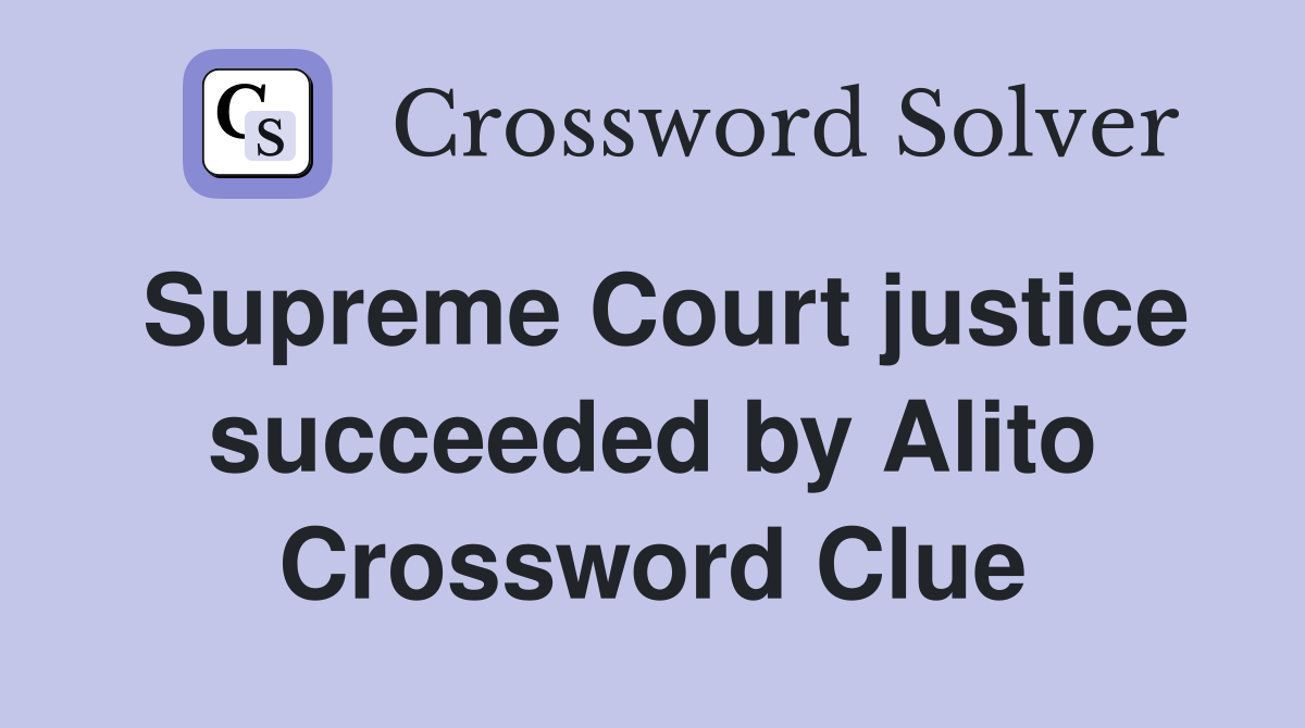 Supreme Court justice succeeded by Alito Crossword Clue