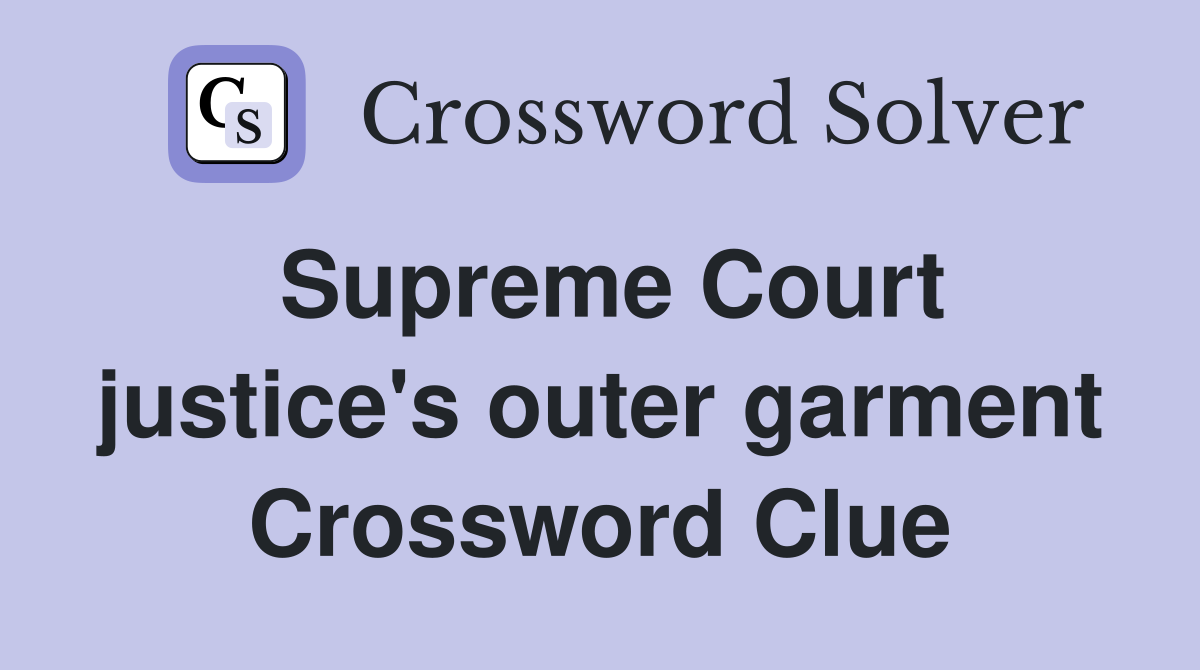 Supreme Court justice's outer garment Crossword Clue