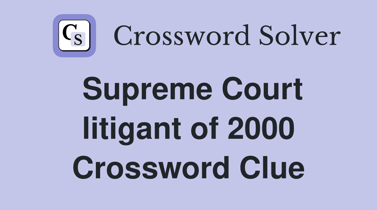 Supreme Court litigant of 2000 Crossword Clue