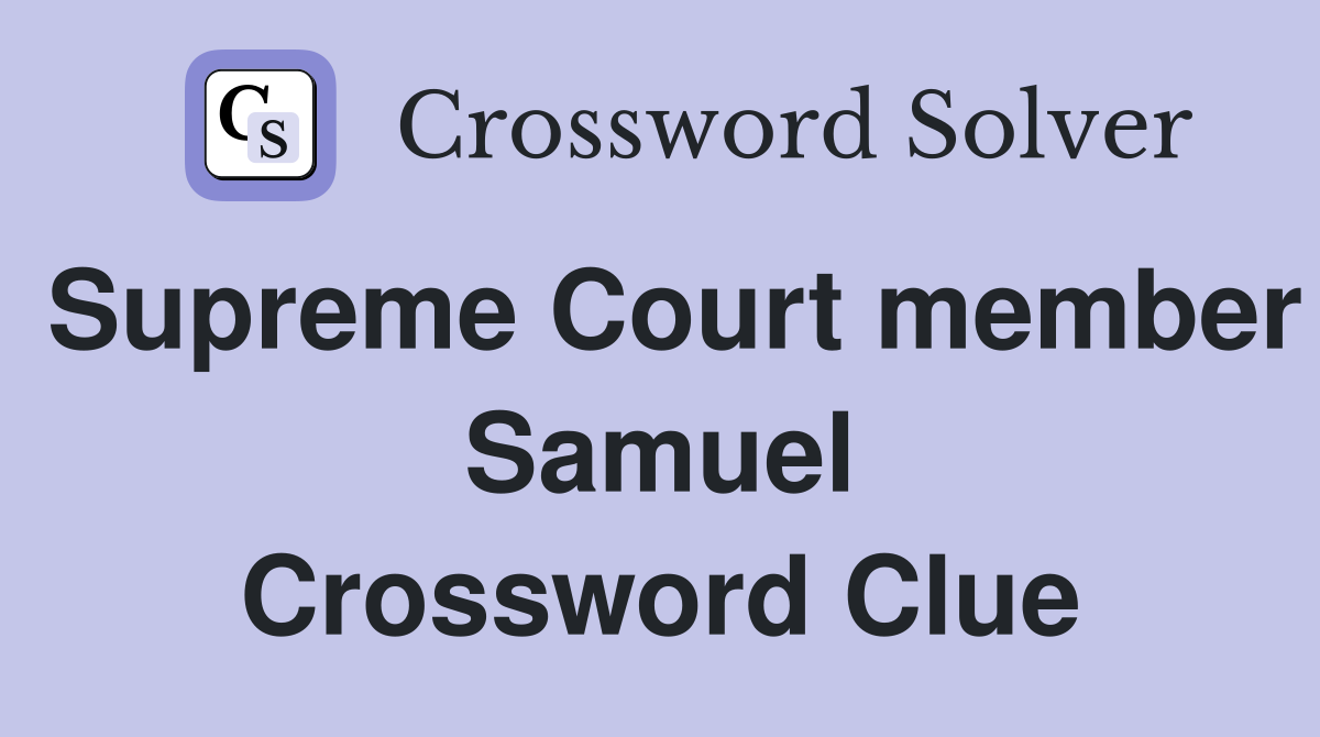 Supreme Court member Samuel Crossword Clue