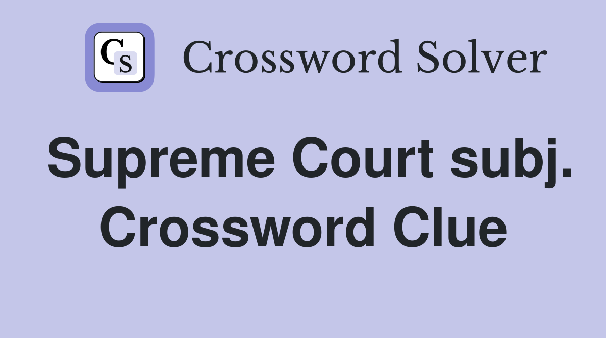 Supreme Court subj. Crossword Clue