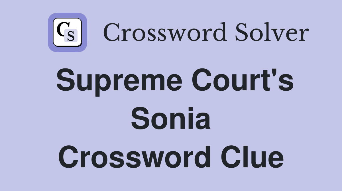 Supreme Court's Sonia Crossword Clue