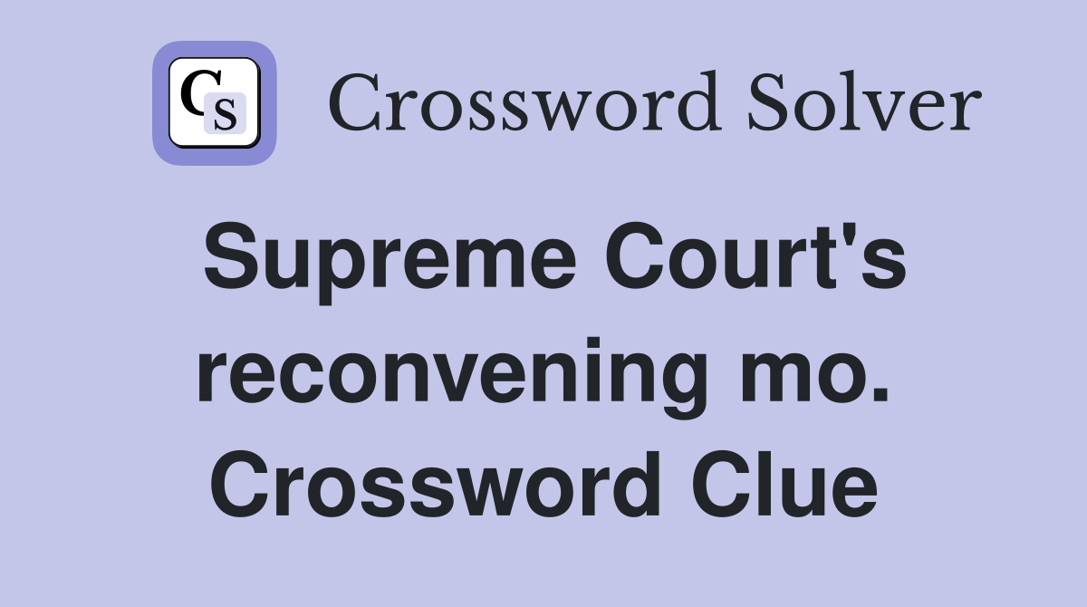 Supreme Court's reconvening mo. Crossword Clue