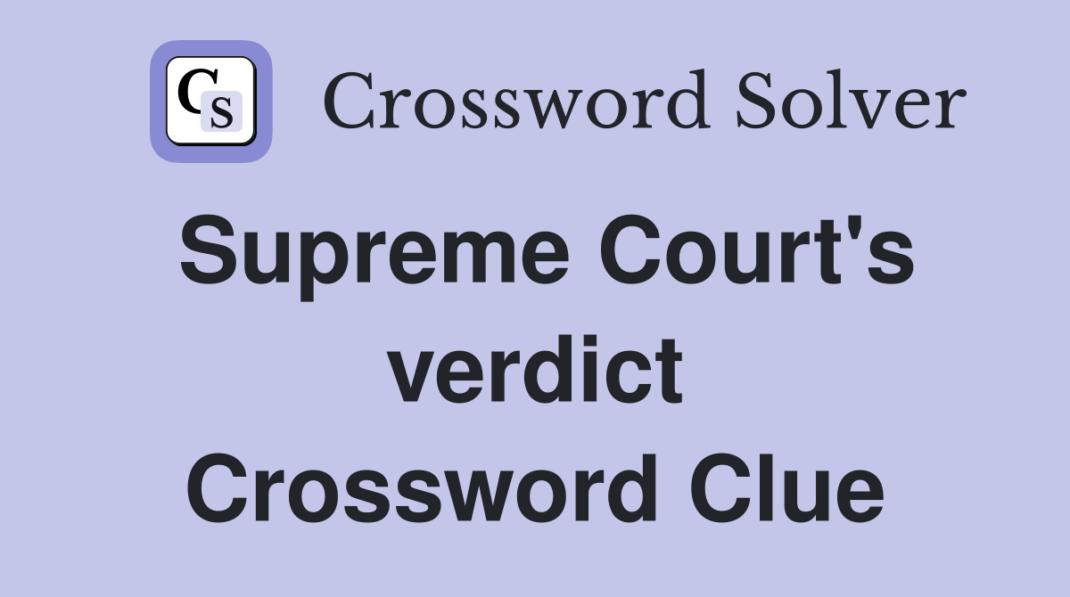 Supreme Court's verdict Crossword Clue