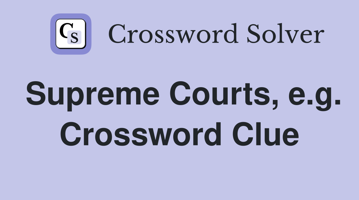 Supreme Courts, e.g. Crossword Clue