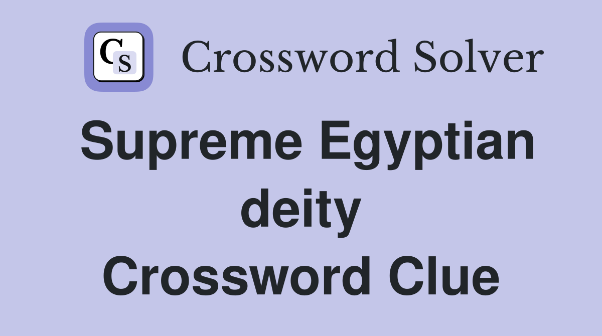 Supreme Egyptian deity Crossword Clue