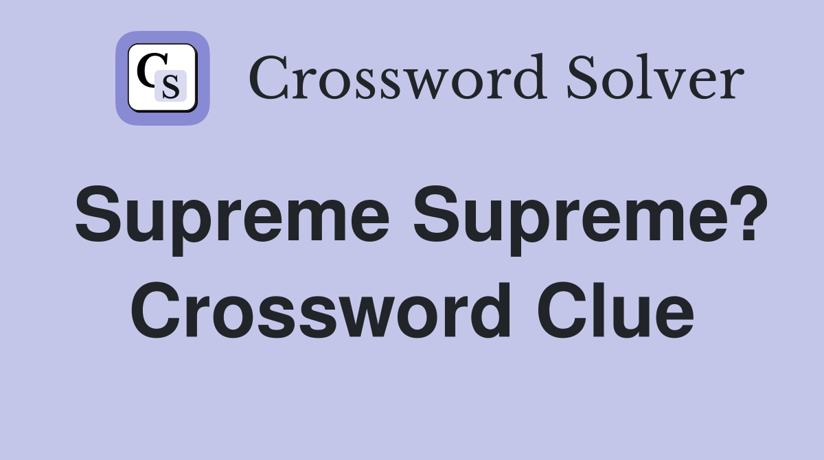 Supreme Supreme? Crossword Clue