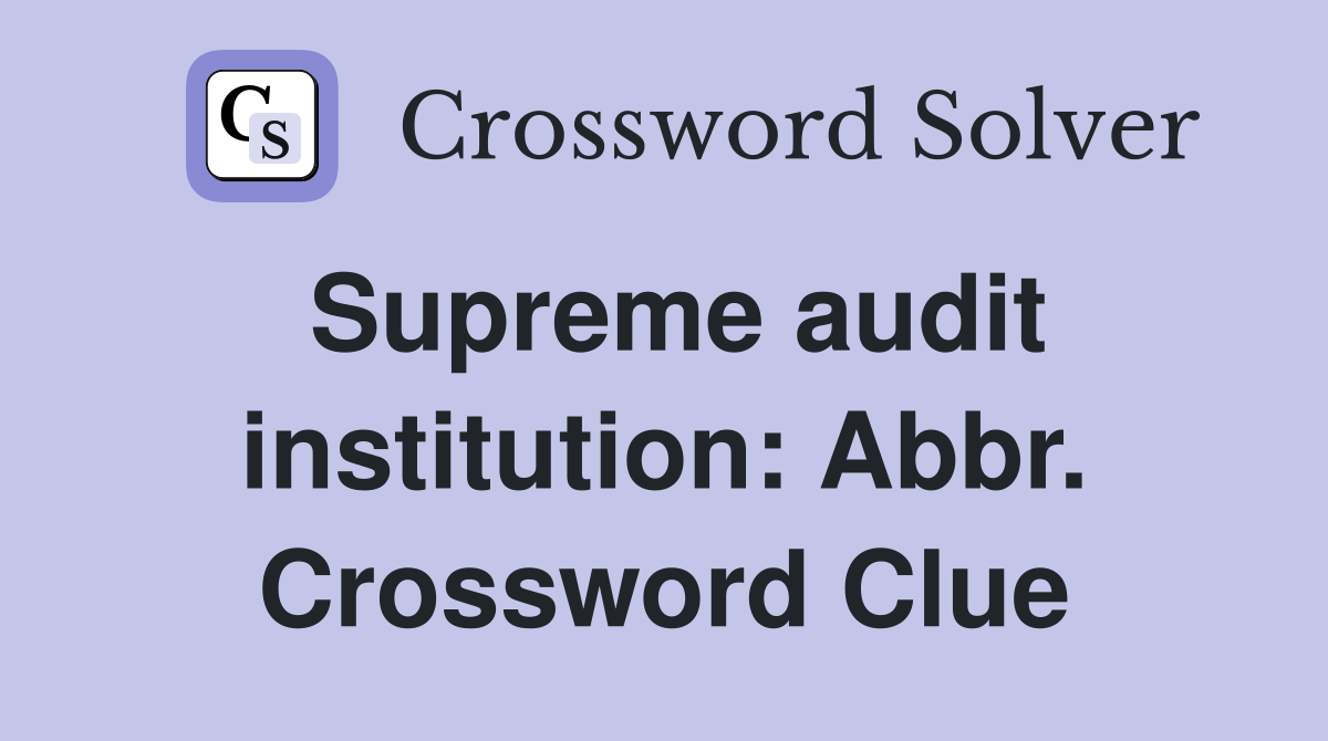 Supreme audit institution: Abbr. Crossword Clue