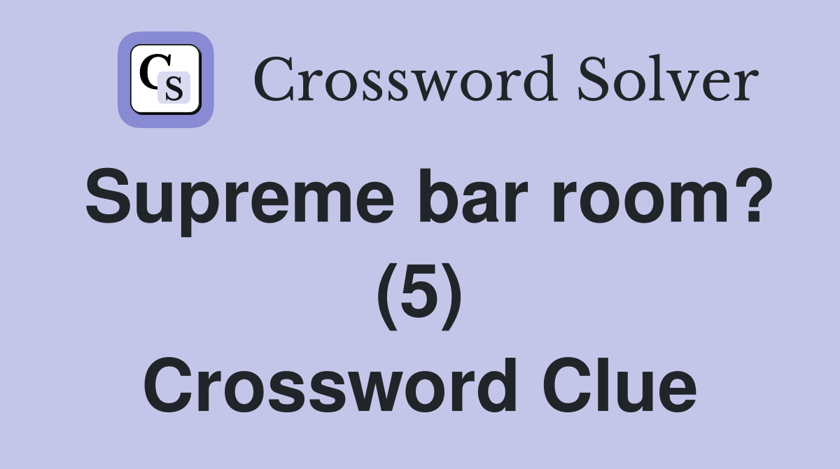 Supreme bar room? (5) Crossword Clue