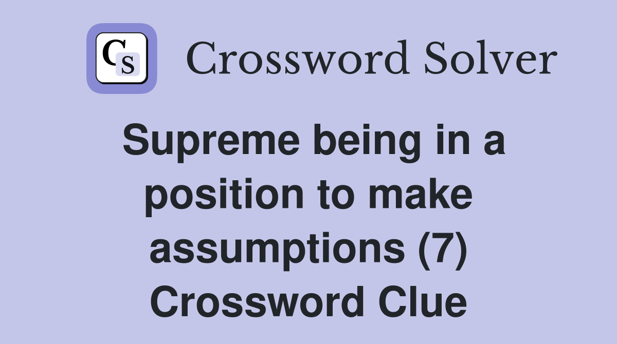 Supreme being in a position to make assumptions (7) Crossword Clue