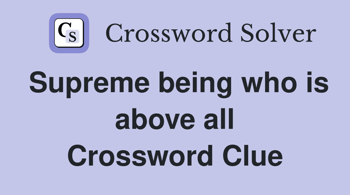 Supreme being who is above all Crossword Clue