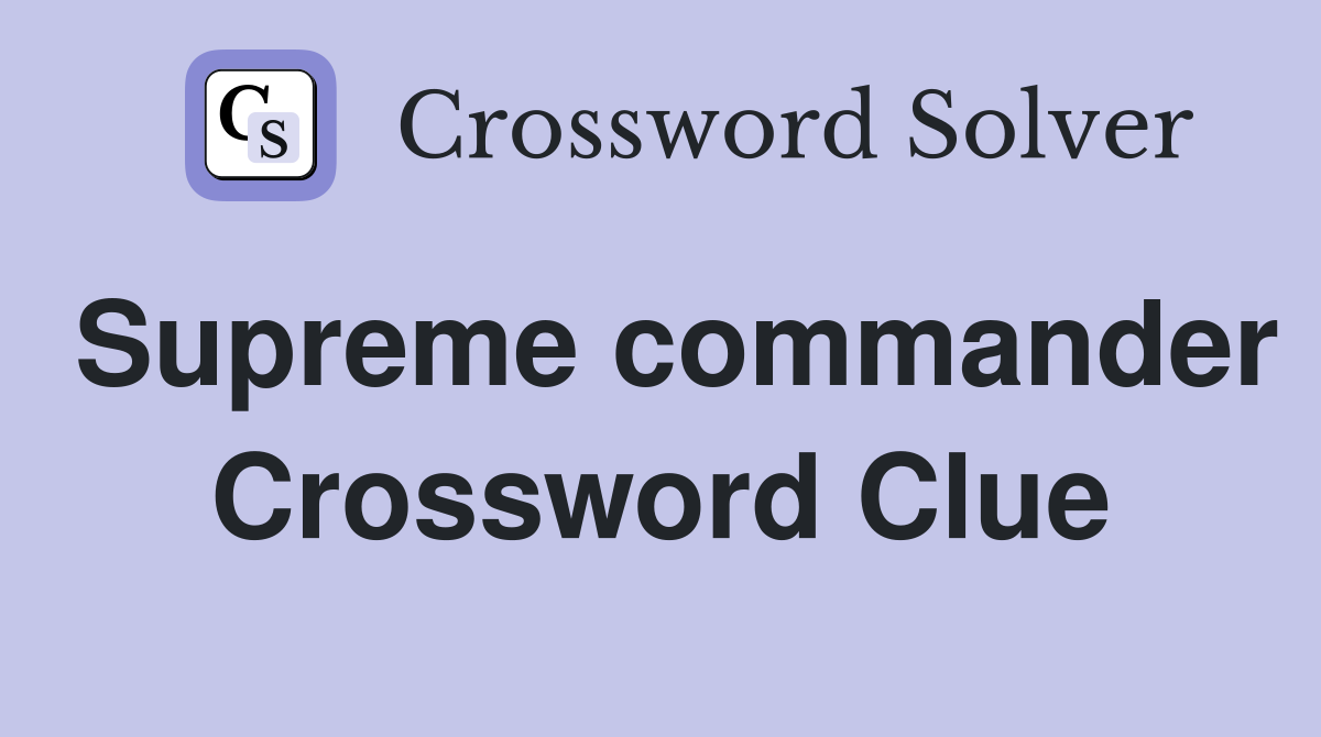 Supreme commander Crossword Clue