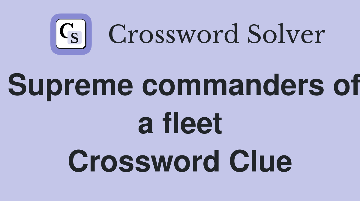 Supreme commanders of a fleet Crossword Clue