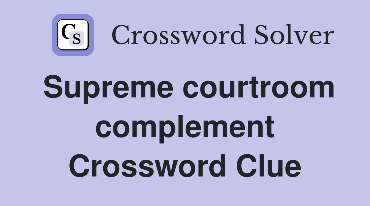 Supreme courtroom complement Crossword Clue