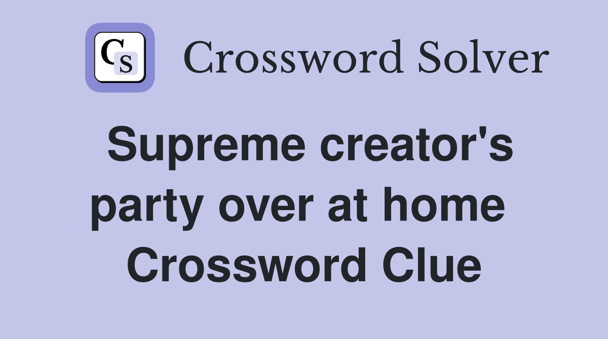 Supreme creator's party over at home  Crossword Clue