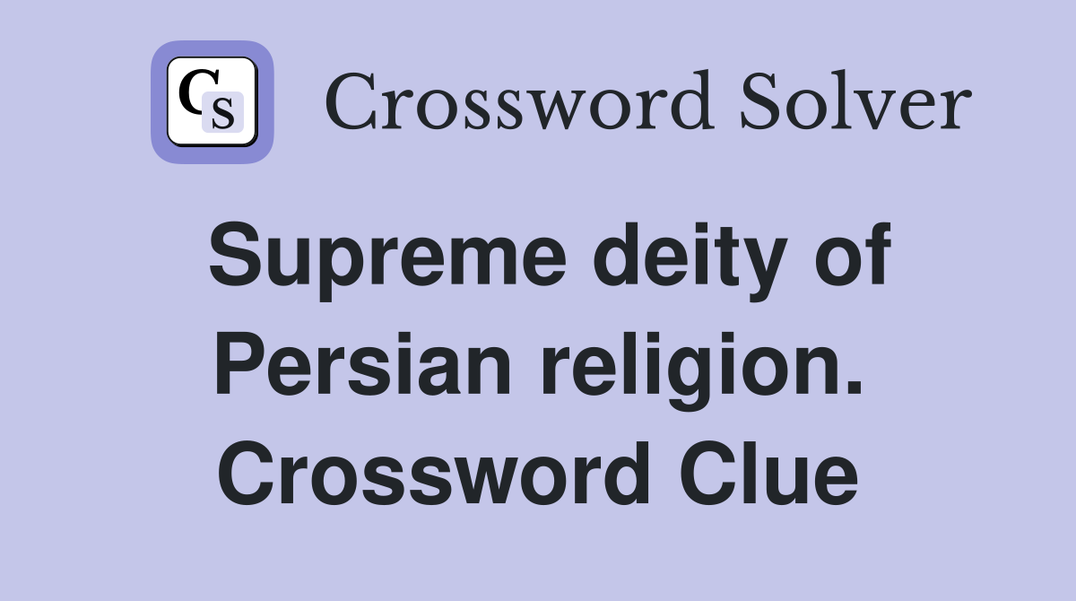 Supreme deity of Persian religion. Crossword Clue