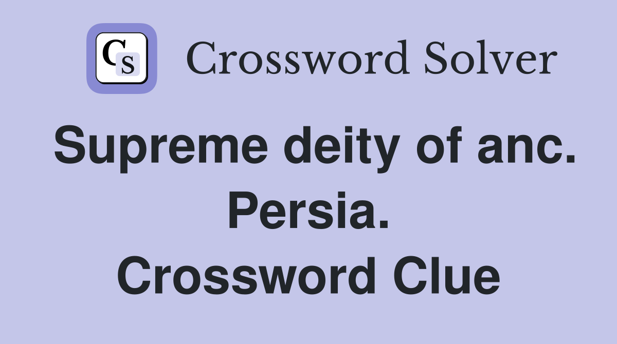 Supreme deity of anc. Persia. Crossword Clue