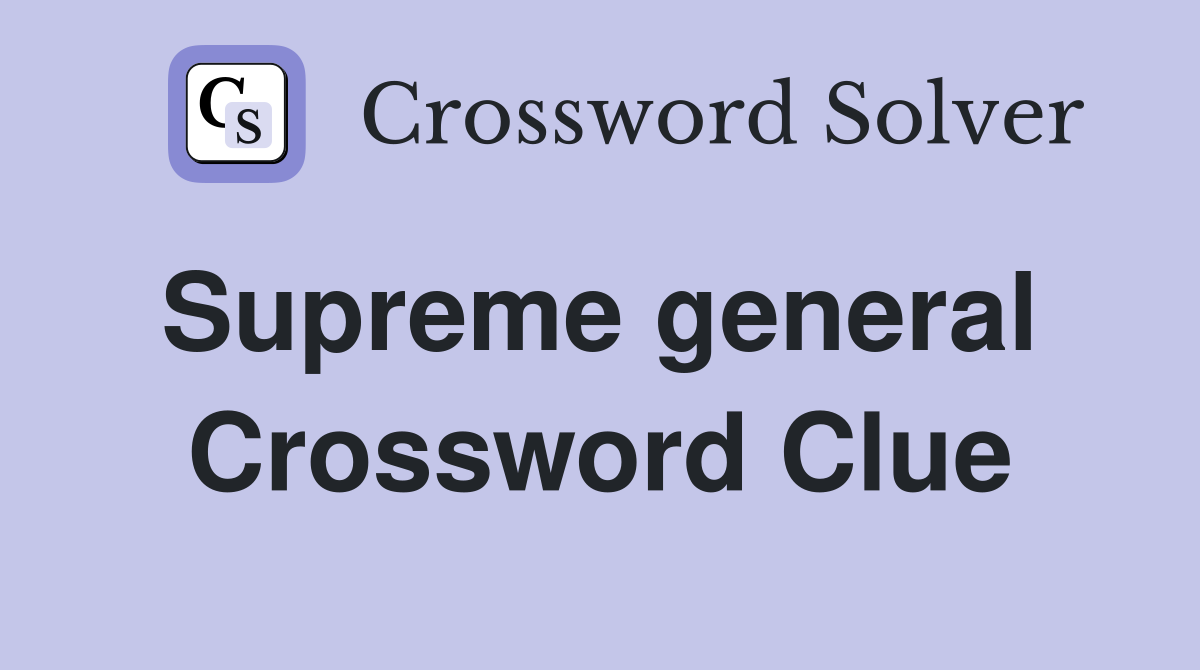 Supreme general  Crossword Clue