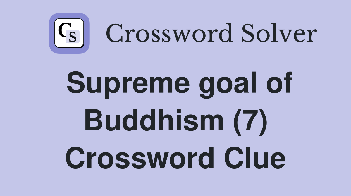 Supreme goal of Buddhism (7) Crossword Clue