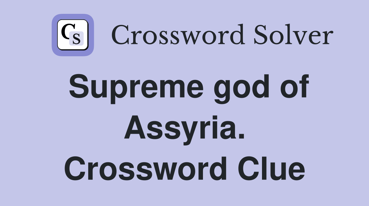 Supreme god of Assyria. Crossword Clue