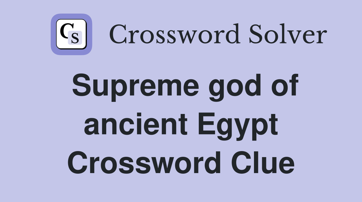 Supreme god of ancient Egypt Crossword Clue