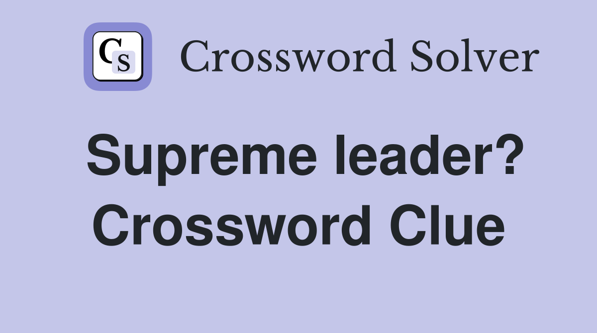 Supreme leader? Crossword Clue