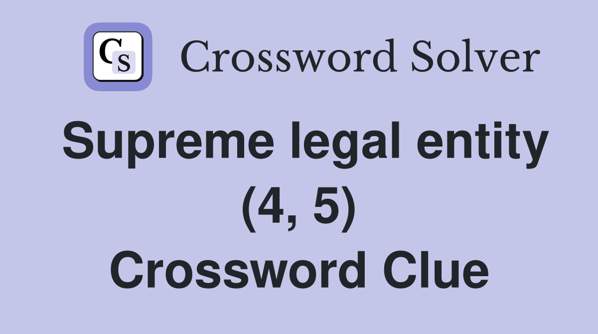 Supreme legal entity (4, 5) Crossword Clue