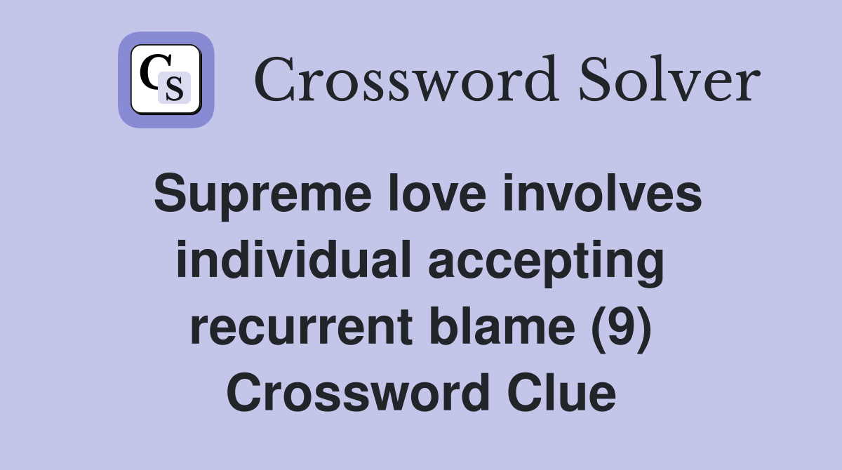Supreme love involves individual accepting recurrent blame (9) Crossword Clue