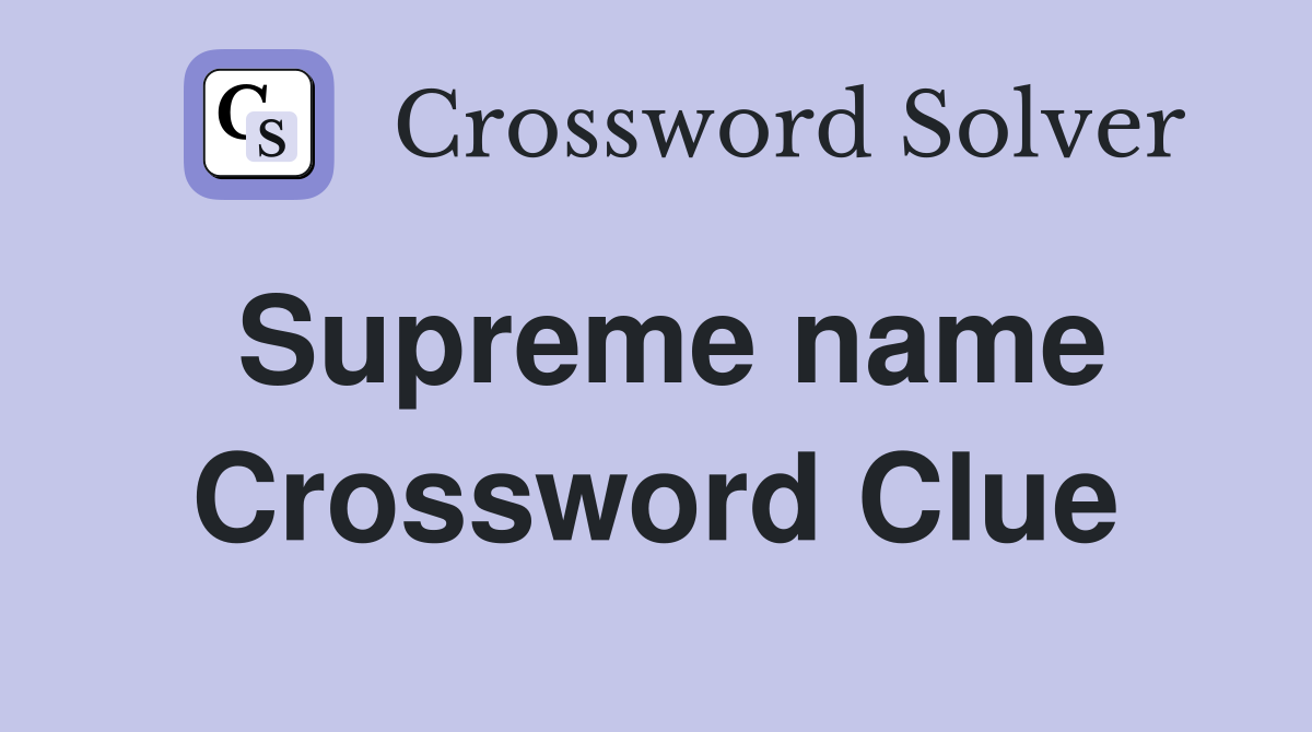 Supreme name Crossword Clue