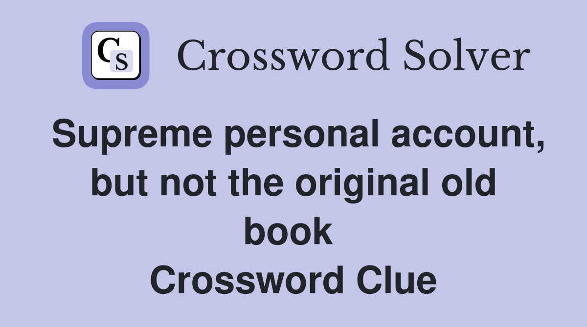 Supreme personal account, but not the original old book  Crossword Clue