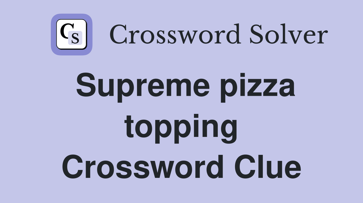 Supreme pizza topping Crossword Clue