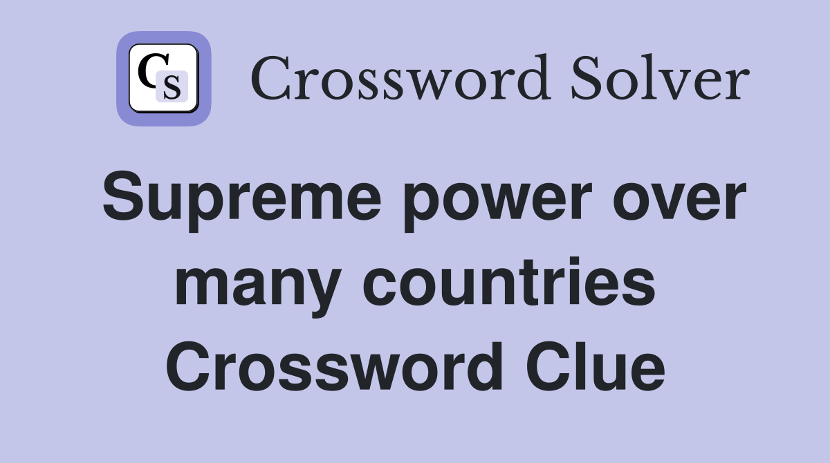 Supreme power over many countries Crossword Clue