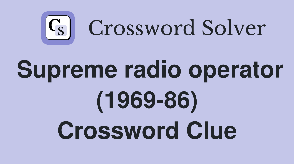 Supreme radio operator (1969-86) Crossword Clue