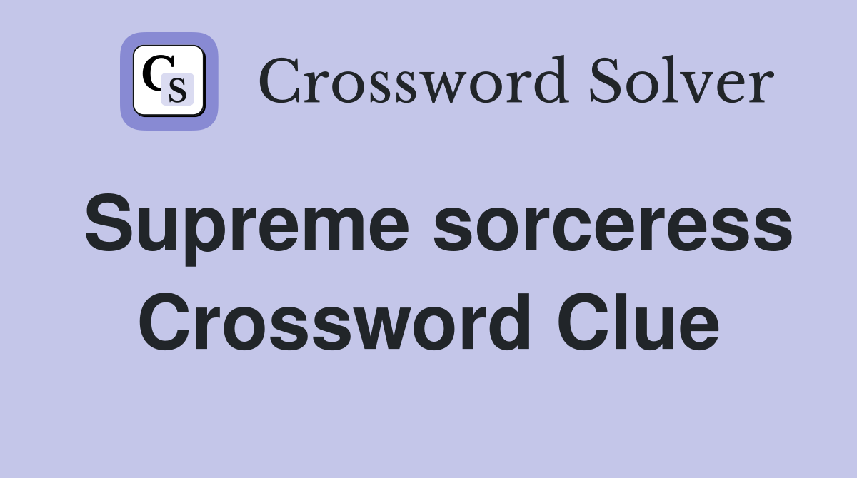 Supreme sorceress Crossword Clue