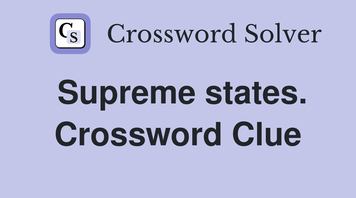 Supreme states. Crossword Clue