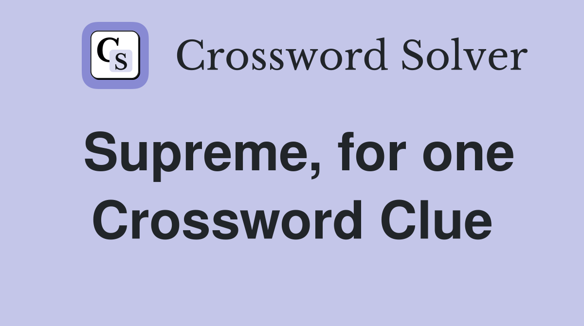 Supreme, for one Crossword Clue