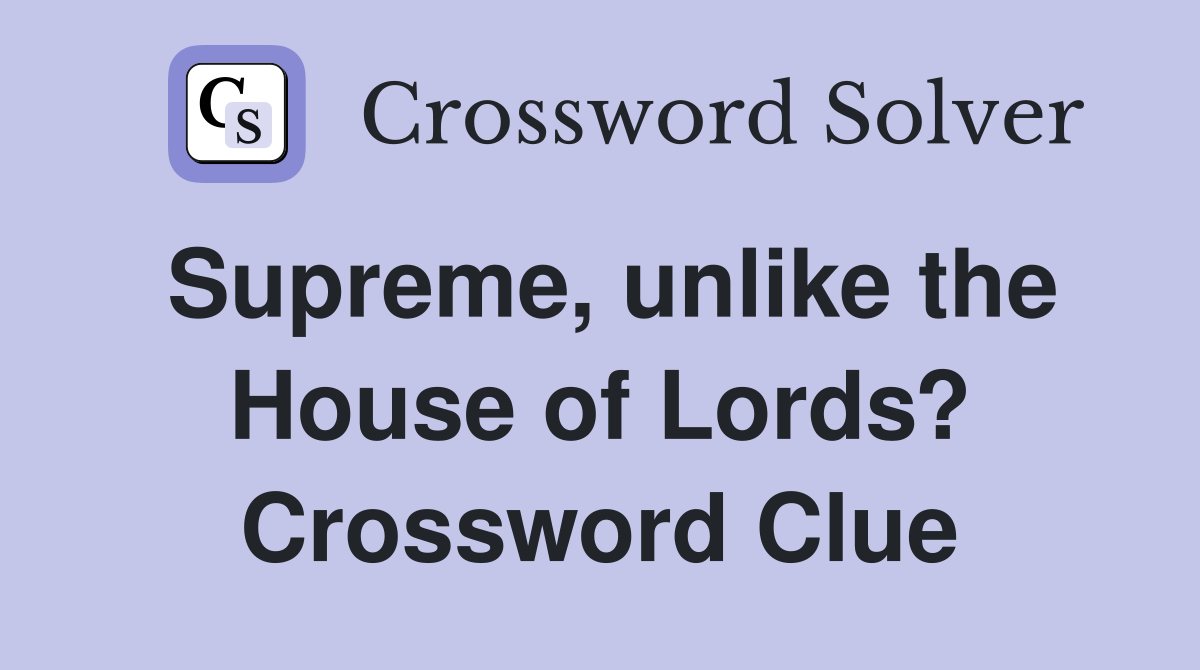 Supreme, unlike the House of Lords? Crossword Clue