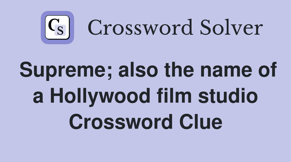 Supreme; also the name of a Hollywood film studio Crossword Clue