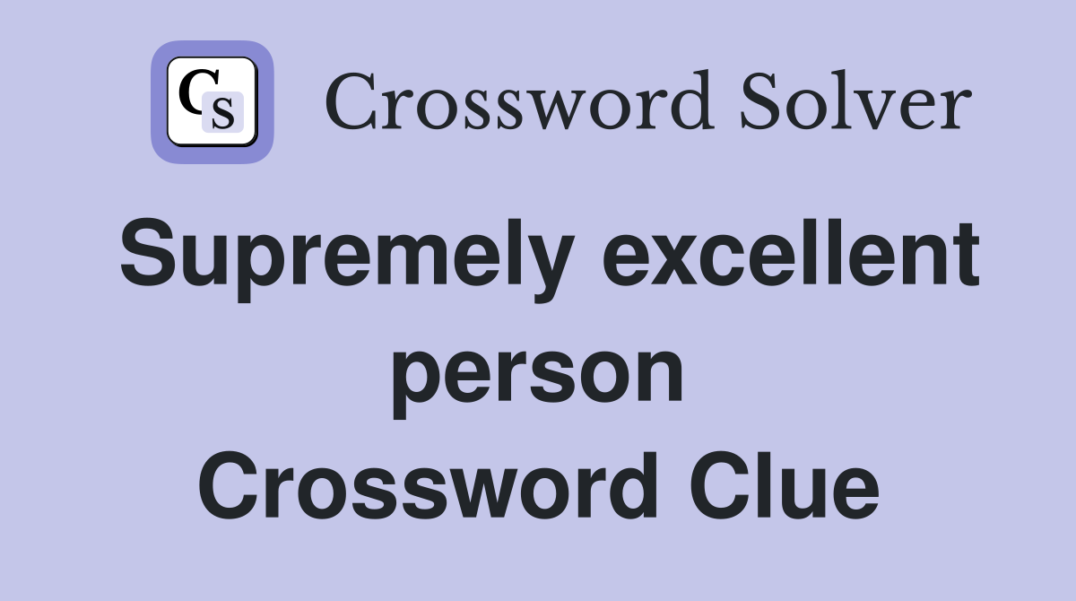 Supremely excellent person Crossword Clue