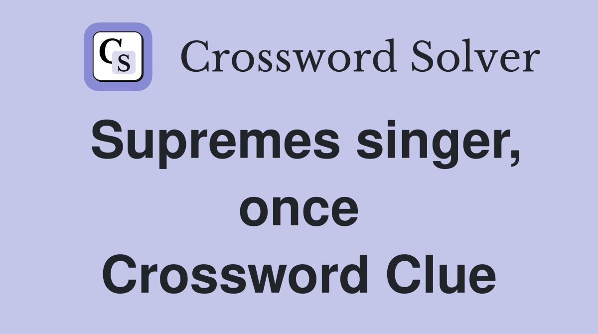 Supremes singer, once Crossword Clue